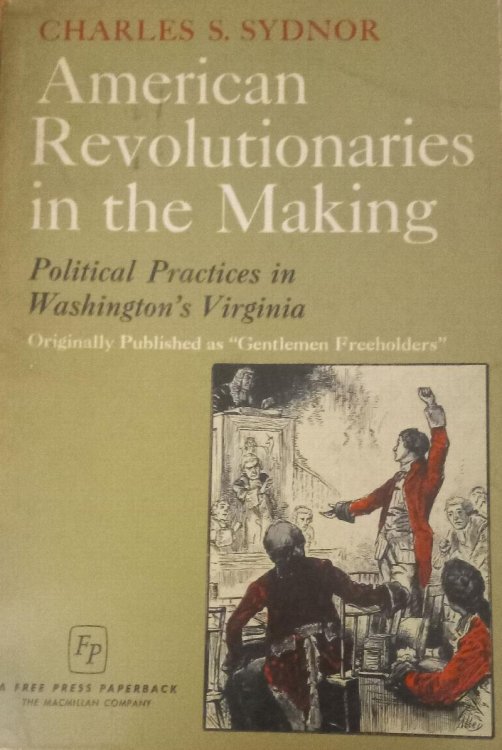 American Revolutionaries in the Making: Political Practices in Washington's Virginia