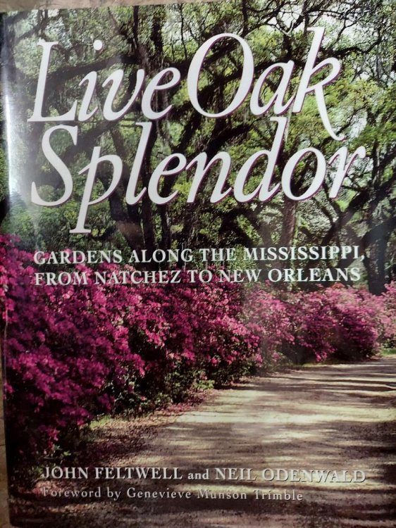 Live Oak Splendor : Gardens Along the Mississippi, From Natchez to New Orleans
