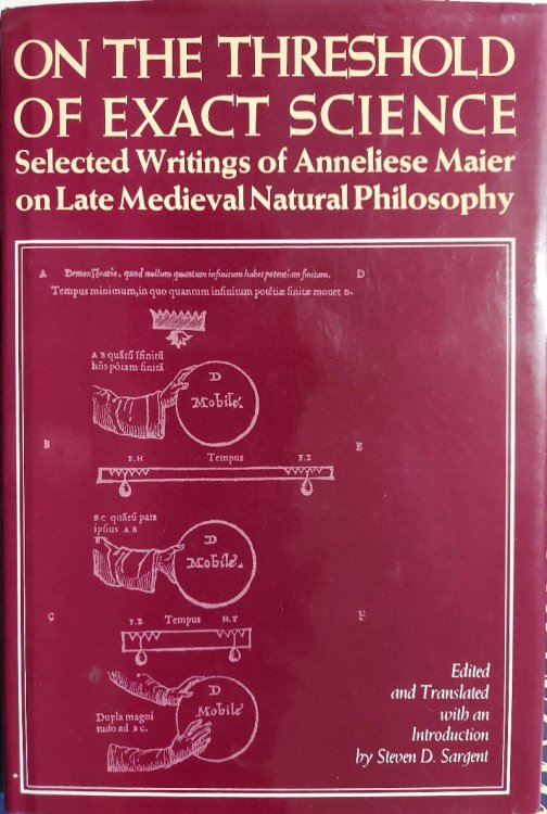 On the Threshold of Exact Science: Selected Writings of Anneliese Meier on Late Medieval Natural Philosophy