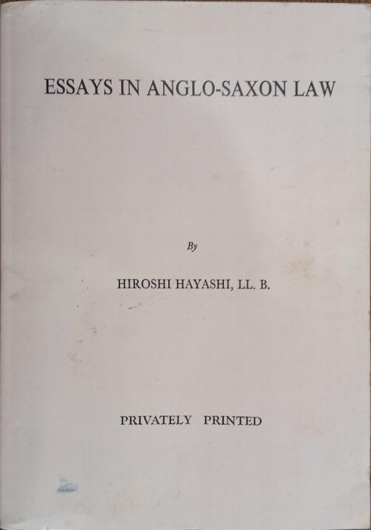 Essays in Anglo-Saxon Law: Felix Liebermann and Recent Studies; The Lost Laws of Anglo-Saxon Kings, Offa et al. Part One (Volume 1 only)