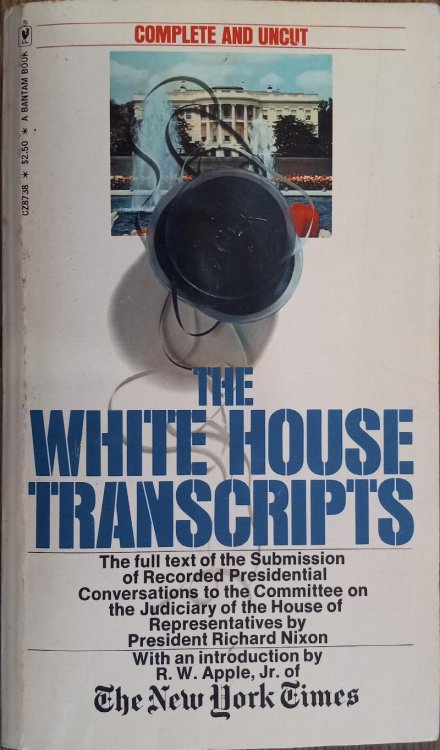The White House Transcripts: Submission of Recorded Presidential Conversations to the Committee on the Judiciary of the House of Representatives By President Richard Nixon