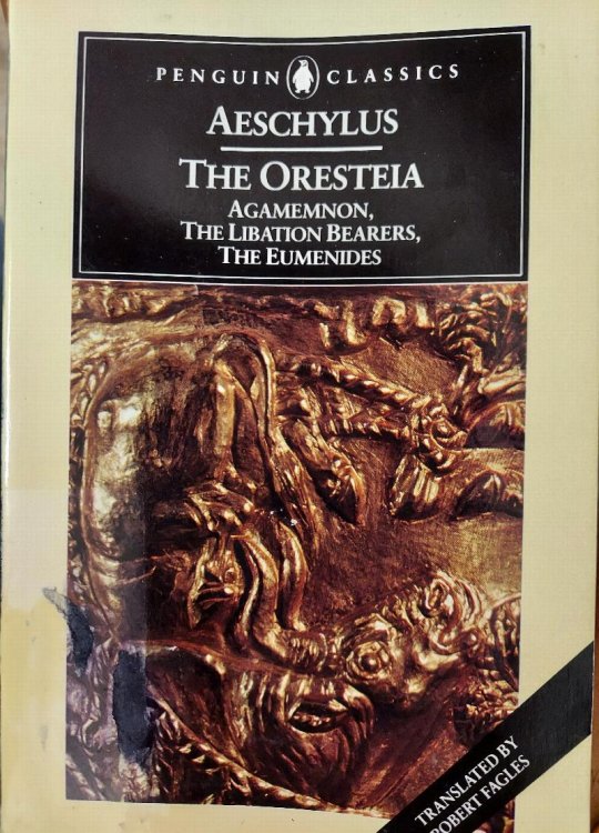 The Oresteia: Agamemnon; The Libation Bearers; The Eumenides