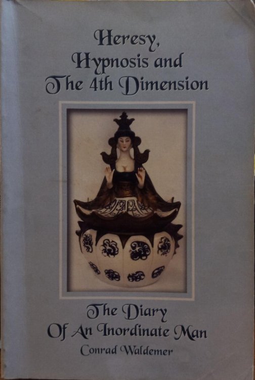 Heresy, Hypnosis and the 4th Dimension: The Diary of an Inordinate Man