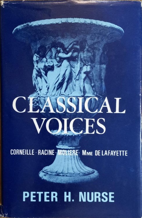 Classical Voices: Studies of Corneille, Racine, Moliere, Mme. de Lafayette