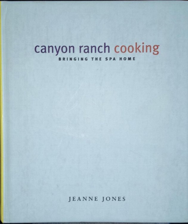 Canyon Ranch Cooking: Bringing the Spa Home