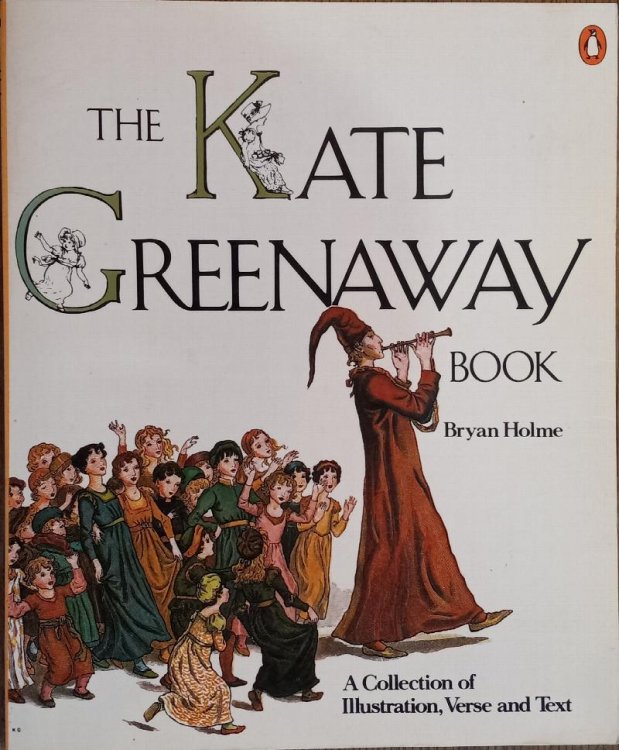 The Kate Greenaway Book: A Collection of Illustration, Verse and Text