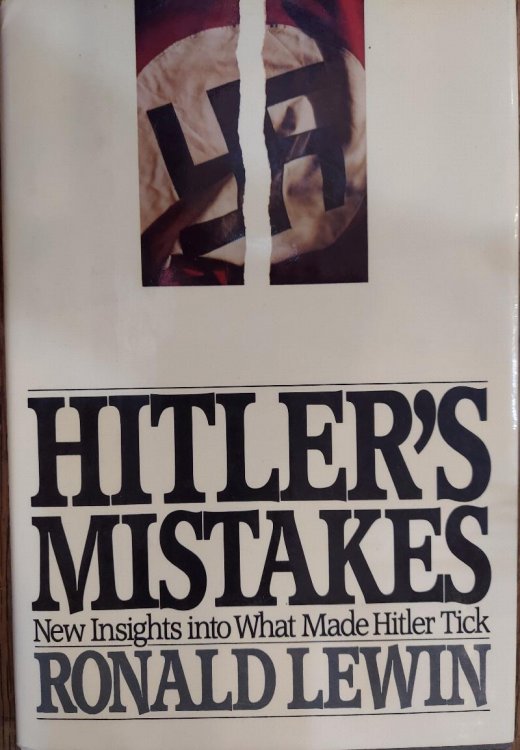 Hitler's Mistakes : New Insights Into What Made Hitler Tick