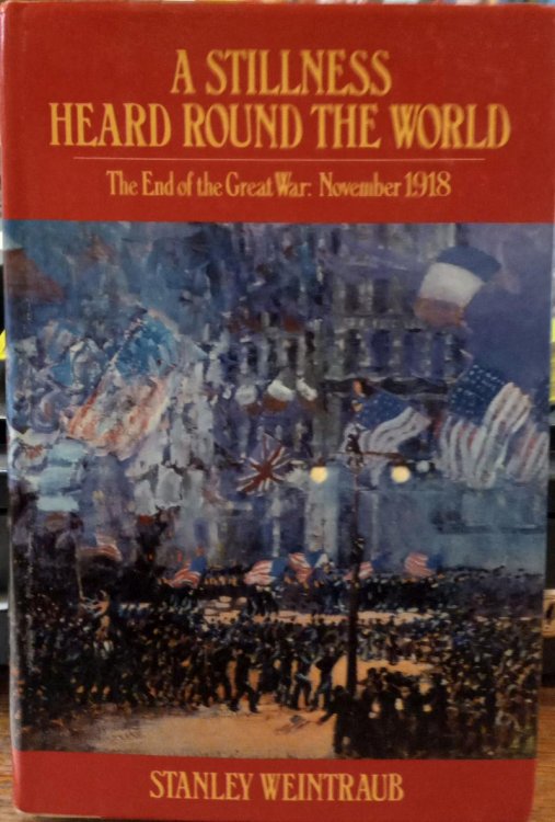 A Stillness Heard Around the World - The End of The Great War: November 1918