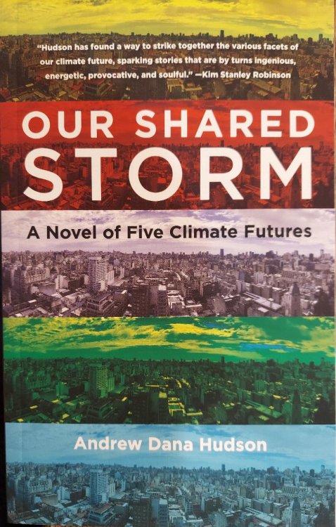 Our Shared Storm : A Novel of Five Climate Futures