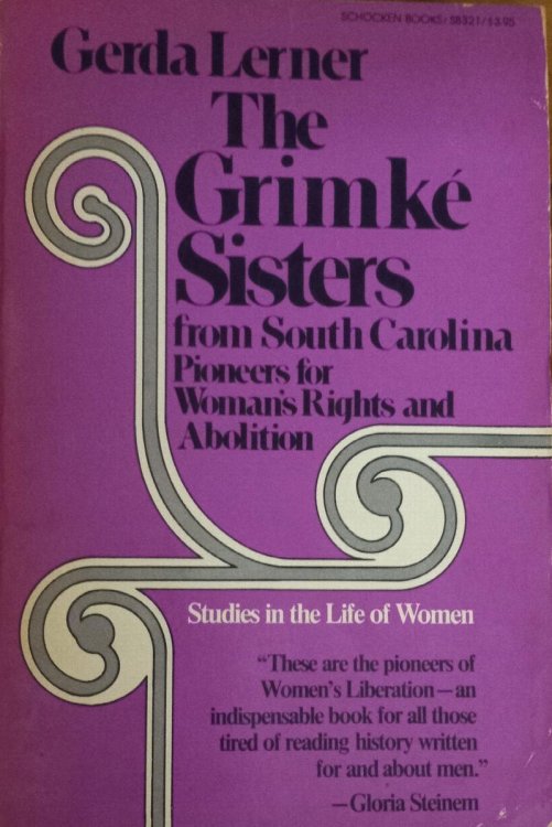 Grimke Sisters from South Carolina: Pioneers for Woman's Rights and Abolition