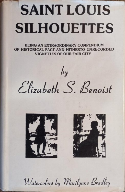 Saint Louis Silhouettes: Being an Extraordinary Compendium of Historical Fact and Hitherto Unrecorded Vignettes of Our Fair City