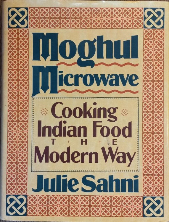 Moghul Microwave: Cooking Indian Food the Modern Way