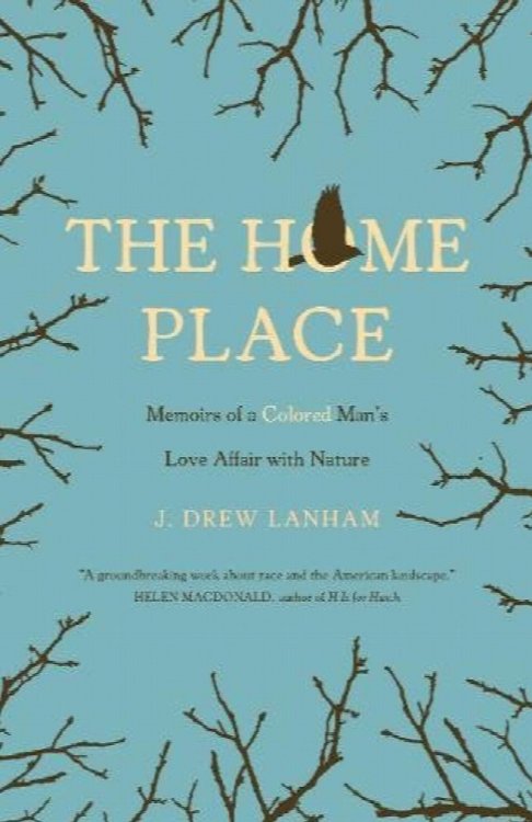 The Home Place : Memoirs of a Colored Man's Love Affair with Nature