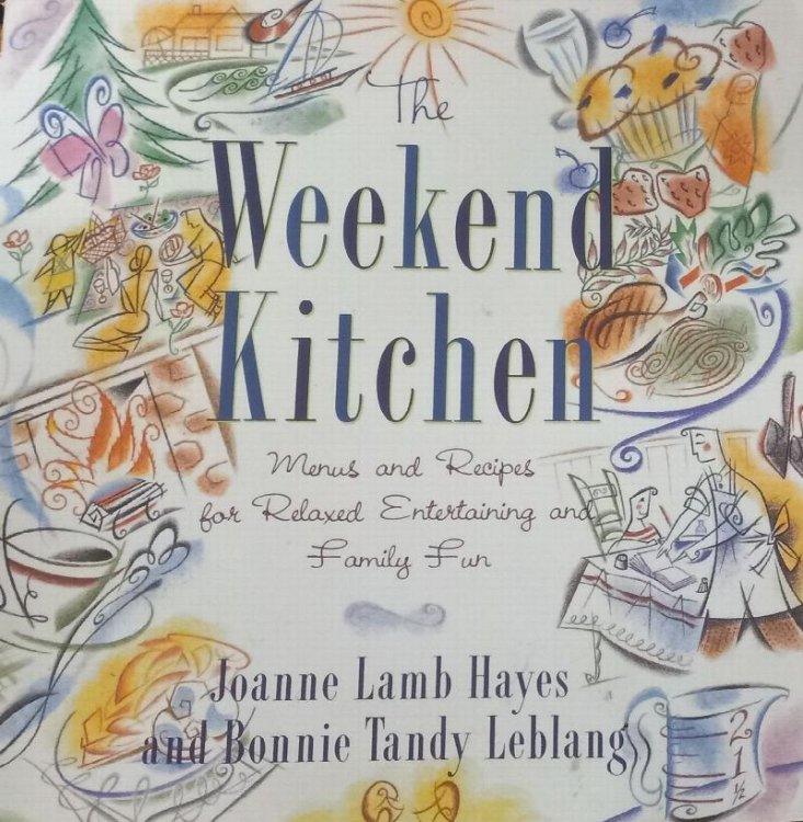 The Weekend Kitchen: Menus and Recipes for Relaxed Entertaining and Family Fun