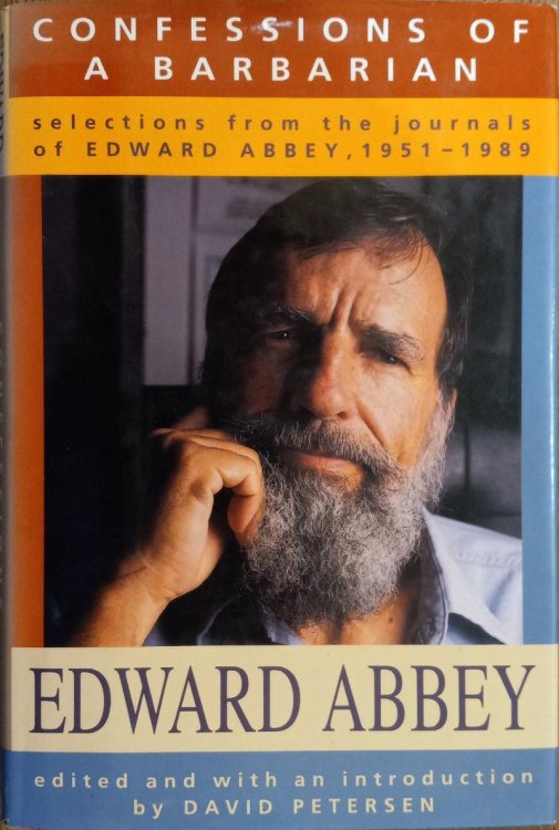 Confessions of a Barbarian: Selections from the Journals of Edward Abbey, 1951 - 1989
