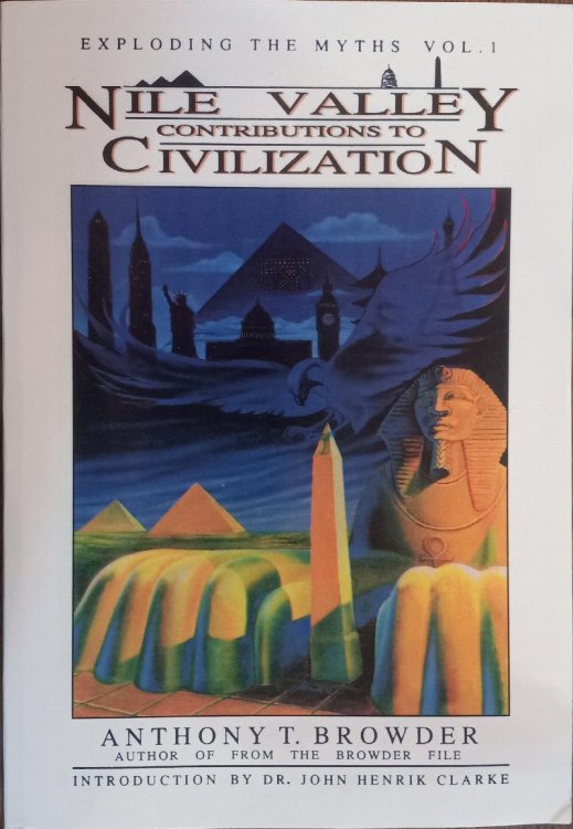 Nile Valley Contributions to Civilization (Exploding the Myths Vol. 1)