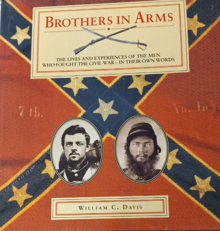Brothers in Arms: The Lives and Experiences of the Men Who Fought the Civil War--In Their Own Words