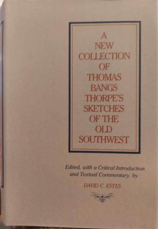 A New Collection of Thomas Bangs Thorpe's Sketches of the Old Southwest