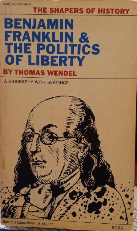 Benjamin Franklin & the Politics of Liberty: A Biography with Readings (The Shapers of History Series)