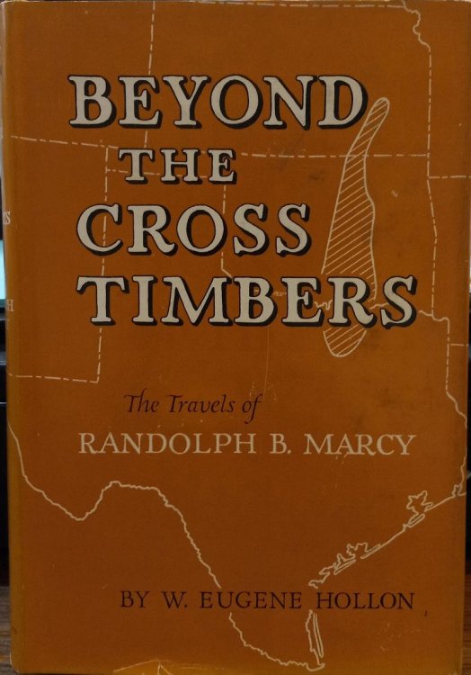 Beyond the Cross Timbers: The Travels of Randolph B. Marcy 1812-1887