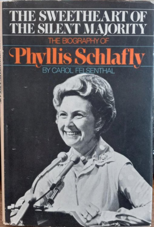The Sweetheart of the Silent Majority: The Biography of Phyllis Schlafly [Inscribed]