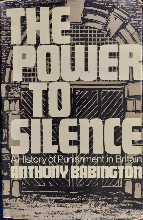 The Power to Silence: A History of Punishment in Britain