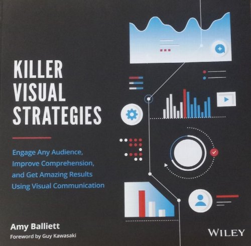 Killer Visual Strategies: Engage Any Audience, Improve Comprehension, and Get Amazing Results Using Visual Communication