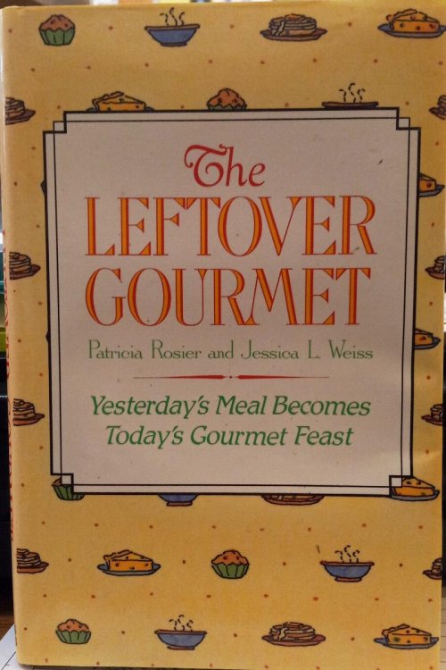 The Leftover Gourmet: Yesterday's Meal Becomes Today's Gourmet Feast