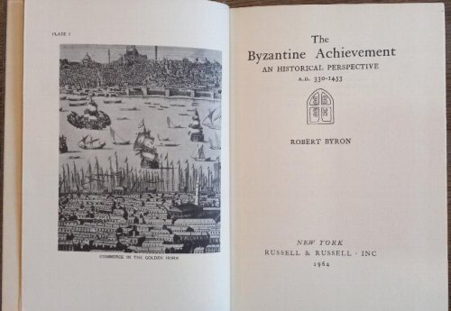 The Byzantine Achievement: An Historical Perspective A.D. 330 - 1453