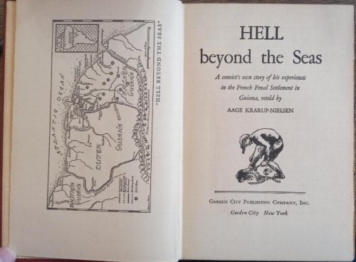 Hell Beyond the Seas: A Convict's Own Story of His Experiences in the French Penal Settlement in Guiana