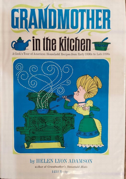 Grandmother in the Kitchen: A Cook's Tour of American Household Recipes from Early 1800s to Late 1890s