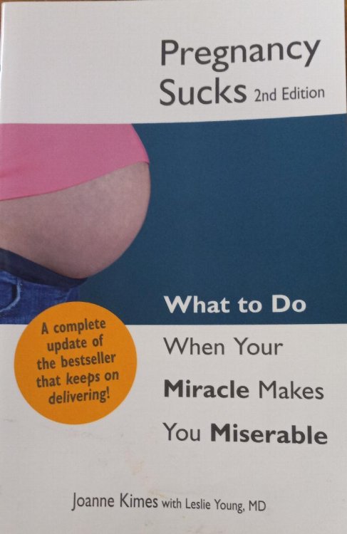 Pregnancy Sucks: What to Do When Your Miracle Makes You Miserable