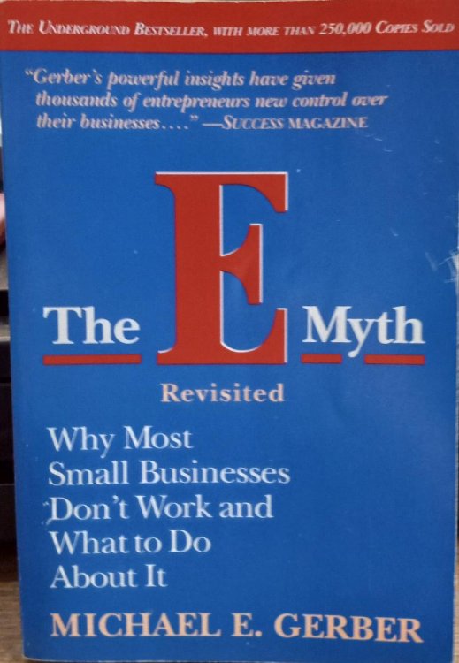 The E Myth: Why Most Small Businesses Don't Work and What to Do about it