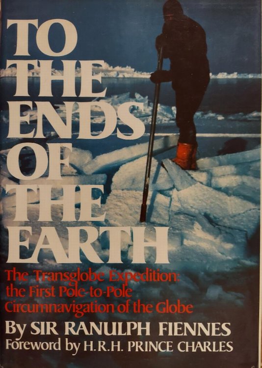 To the Ends of the Earth: The Transglobe Expedition, the First Pole-To-Pole Circumnavigation of the Globe