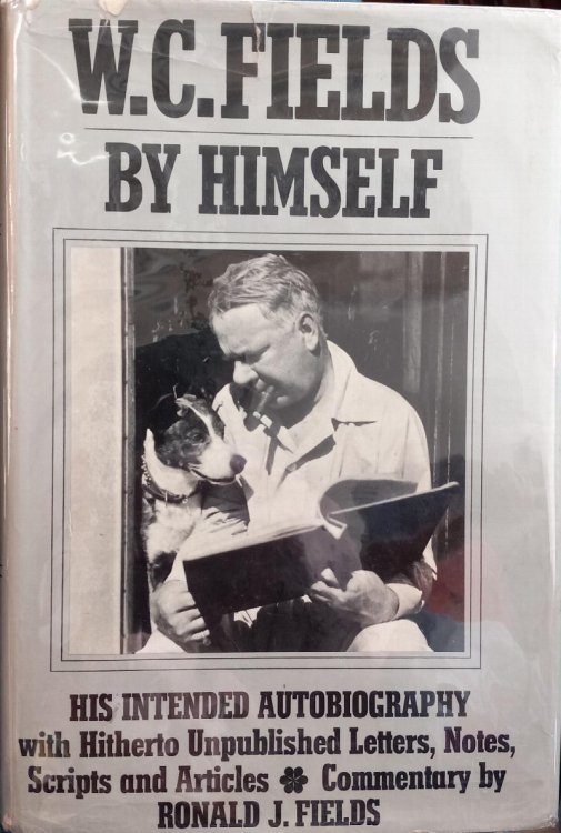 W.C. Fields By Himself: His Intended Autobiography with Hitherto Unpublished Letters, Notes, Scripts and Articles