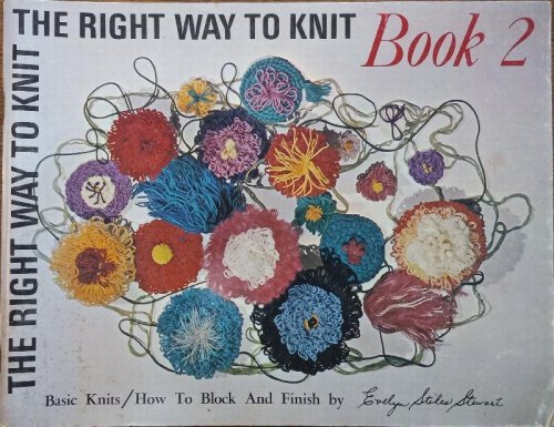 The Right Way to Knit Book 2: Basic Knits/How to Block and Finish
