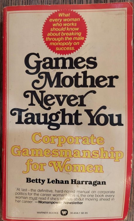 Games Mother Never Taught You : Corporate Gamesmanship for Women