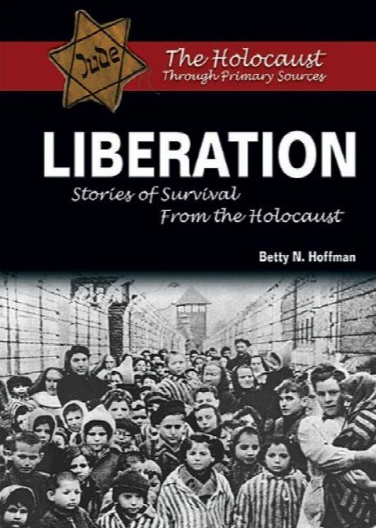 Liberation: Stories of Survival from the Holocaust (The Holocaust Through Primary Sources)