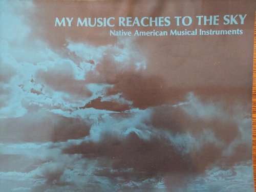 My Music Reaches to the Sky : Native American Musical Instruments