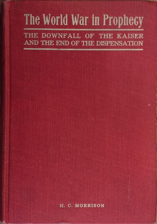The World War in Prophecy: The Downfall of the Kaiser and the End of the Dispensation