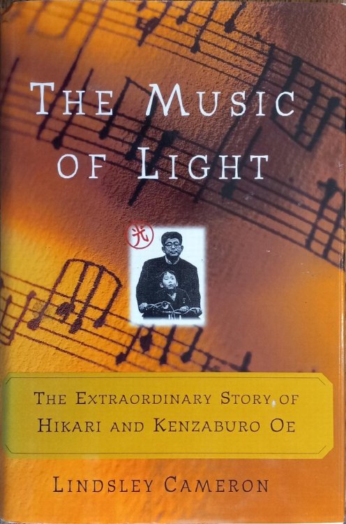 The Music of Light: The Extraordinary Story of Hikari and Kenzaburo Oe