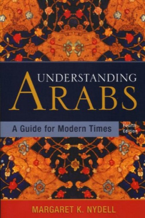 Understanding Arabs: A Guide for Modern Times (4th Edition)