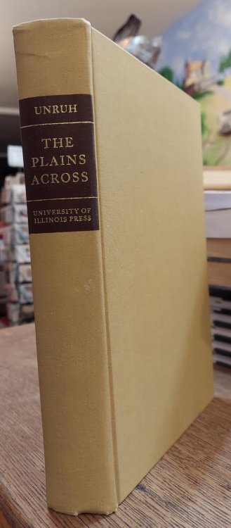 The Plains Across: The Overland Emigrants and the Trans-Mississippi West, 1840-60