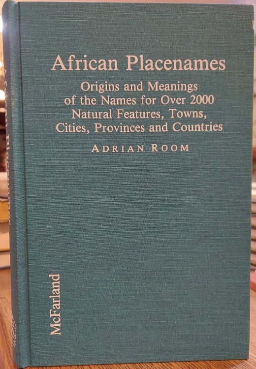 African Placenames : Origins and Meanings of the Names for over 2000 Natural Features, Towns, Cities, Provinces and Countries