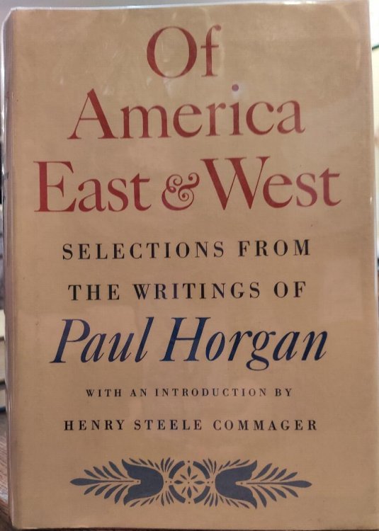 Of America East and West : Selections from the Writings of Paul Horgan