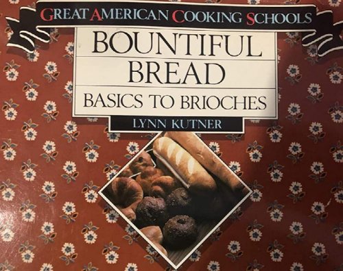 Bountiful Bread Basics to Brioches (Great American Cooking Schools Series)