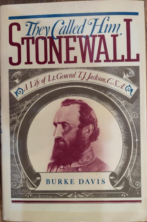 They Called Him Stonewall: A Life of Lt. General T.J. Jackson, C.S.A