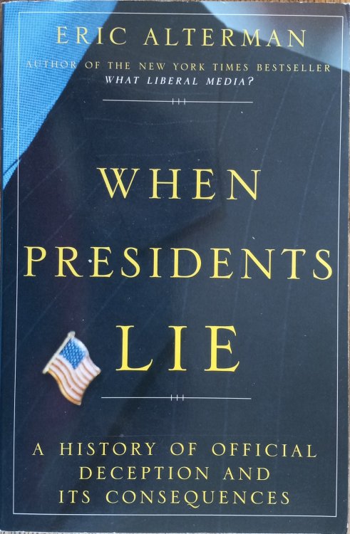 When Presidents Lie: A History of Official Deception and Its Consequences