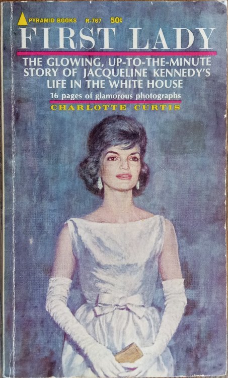 First Lady: The Glowing, Up-to-the-Minute Story of Jacqueline Kennedy's Life in the White House