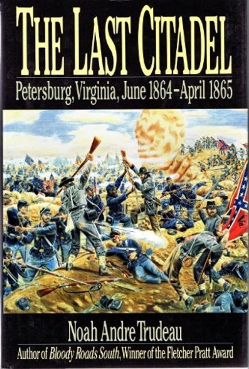 The Last Citadel: Petersburg, Virginia, June 1864 - April 1865
